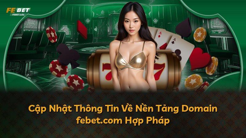 Cập Nhật Thông Tin Về Nền Tảng Domain febet.com Hợp Pháp