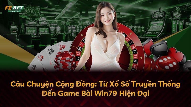 Câu Chuyện Cộng Đồng: Từ Xổ Số Truyền Thống Đến Game Bài Win79 Hiện Đại