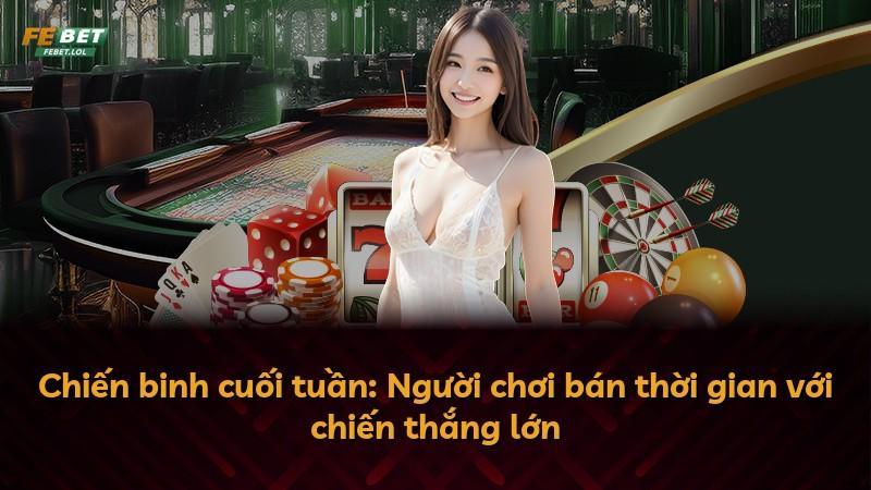 Chiến binh cuối tuần: Người chơi bán thời gian với chiến thắng lớn