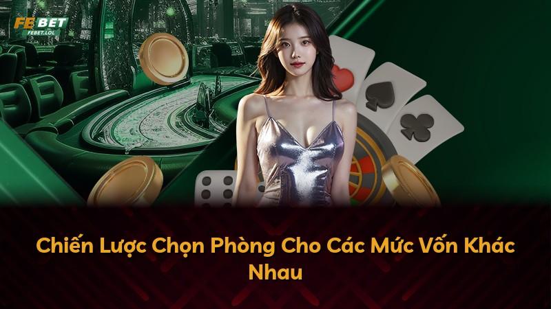Chiến Lược Chọn Phòng Cho Các Mức Vốn Khác Nhau