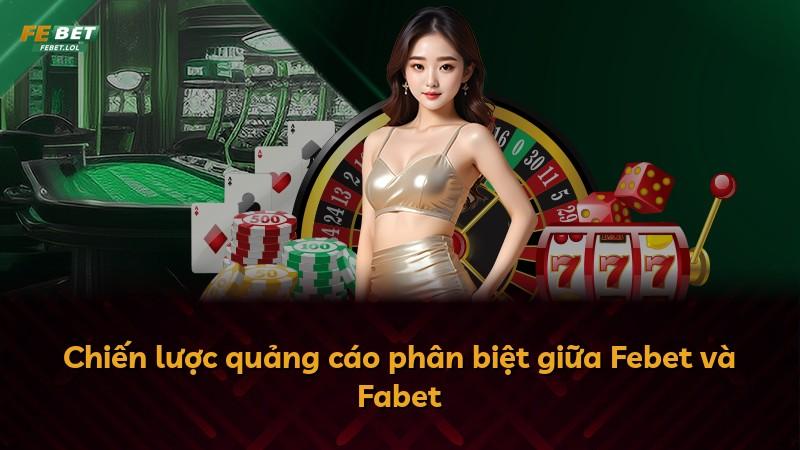 Chiến lược quảng cáo phân biệt giữa Febet và Fabet