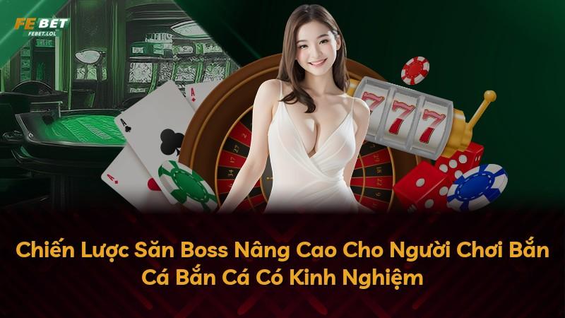 Chiến Lược Săn Boss Nâng Cao Cho Người Chơi Bắn Cá Bắn Cá Có Kinh Nghiệm