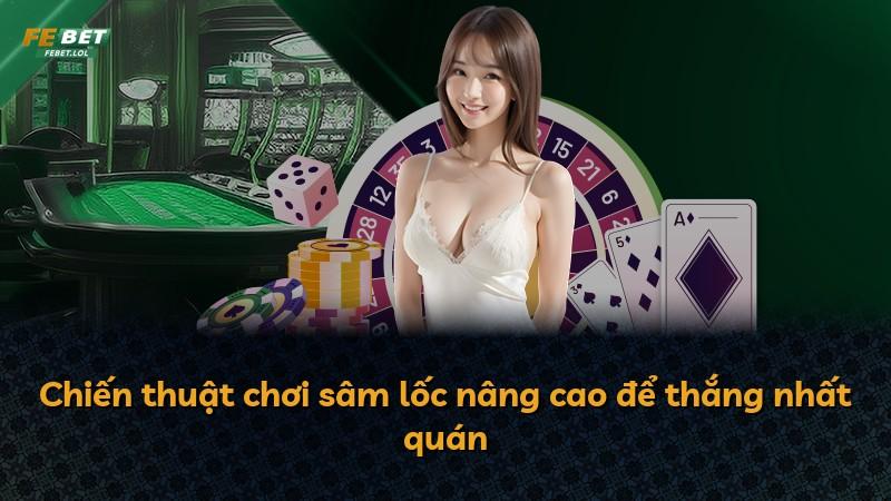 Chiến thuật chơi sâm lốc nâng cao để thắng nhất quán