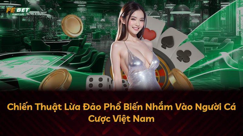 Chiến Thuật Lừa Đảo Phổ Biến Nhắm Vào Người Cá Cược Việt Nam