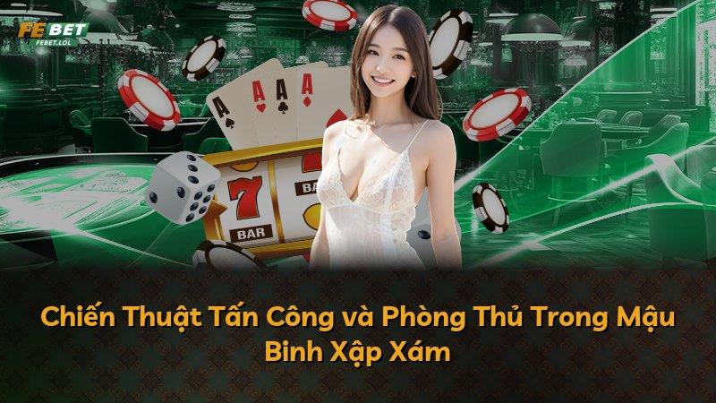 Chiến Thuật Tấn Công và Phòng Thủ Trong Mậu Binh Xập Xám