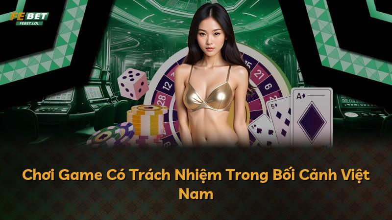 Chơi Game Có Trách Nhiệm Trong Bối Cảnh Việt Nam