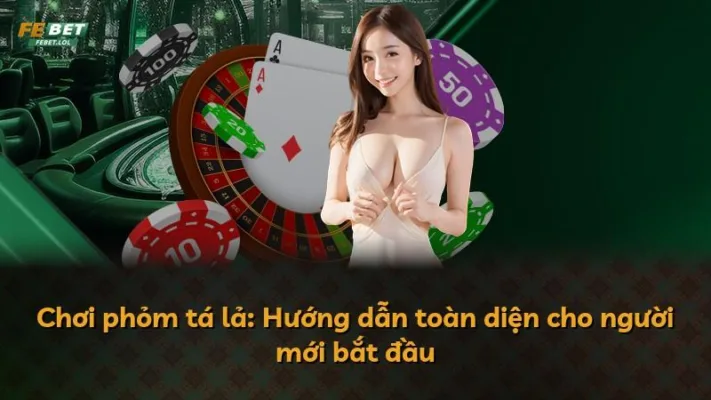 Chơi phỏm tá lả: Hướng dẫn toàn diện cho người mới bắt đầu