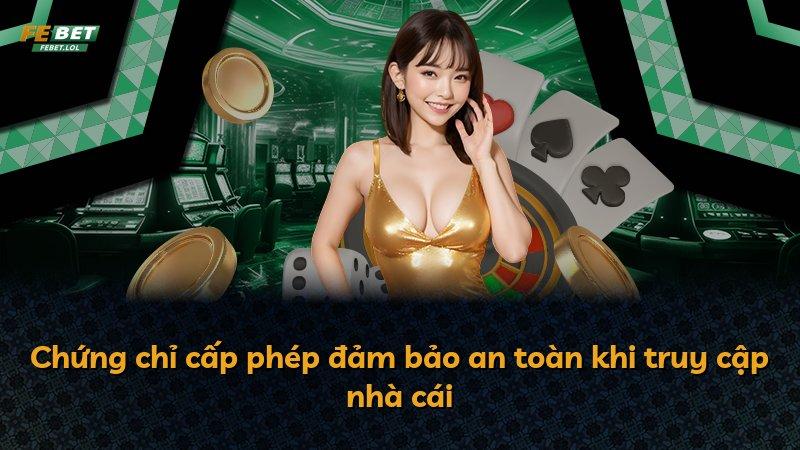 Chứng chỉ cấp phép đảm bảo an toàn khi truy cập nhà cái