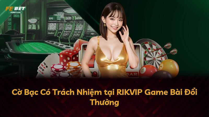 Cờ Bạc Có Trách Nhiệm tại RIKVIP Game Bài Đổi Thưởng