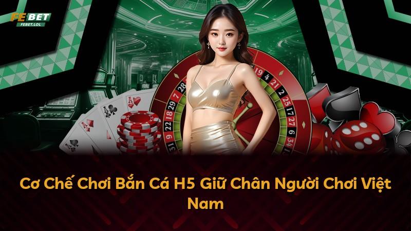 Cơ Chế Chơi Bắn Cá H5 Giữ Chân Người Chơi Việt Nam
