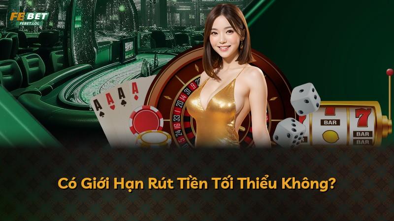 Có Giới Hạn Rút Tiền Tối Thiểu Không?