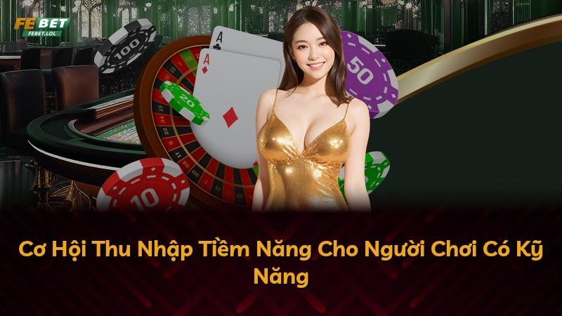 Cơ Hội Thu Nhập Tiềm Năng Cho Người Chơi Có Kỹ Năng