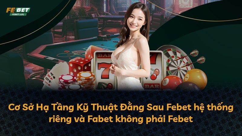 Cơ Sở Hạ Tầng Kỹ Thuật Đằng Sau Febet hệ thống riêng và Fabet không phải Febet
