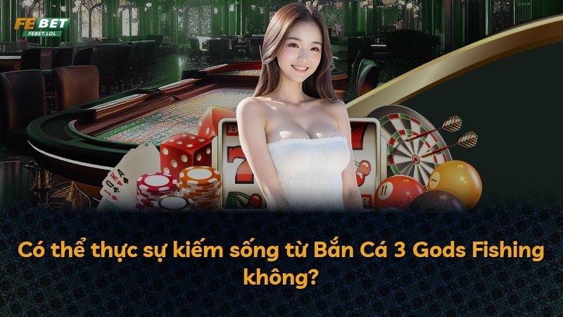 Có thể thực sự kiếm sống từ Bắn Cá 3 Gods Fishing không?