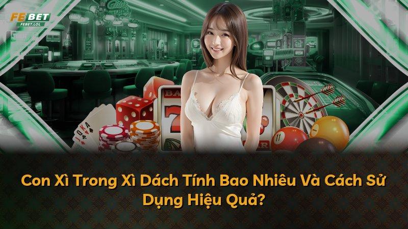 Con Xì Trong Xì Dách Tính Bao Nhiêu Và Cách Sử Dụng Hiệu Quả?