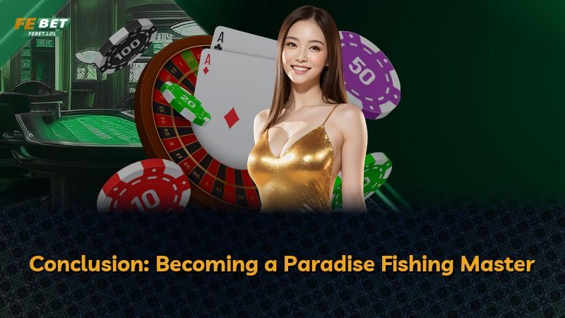 Conclusion: Becoming a Paradise Fishing Master