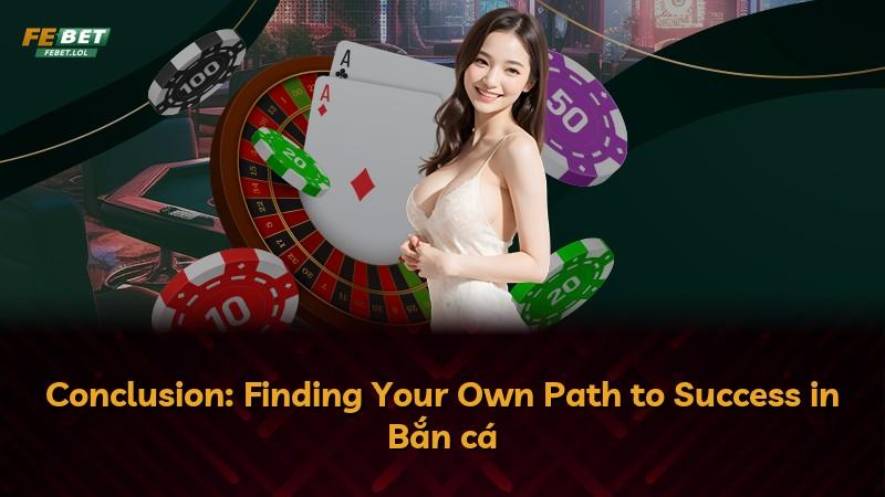 Conclusion: Finding Your Own Path to Success in Bắn cá
