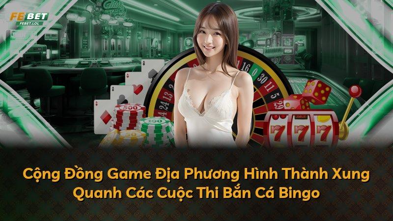 Cộng Đồng Game Địa Phương Hình Thành Xung Quanh Các Cuộc Thi Bắn Cá Bingo