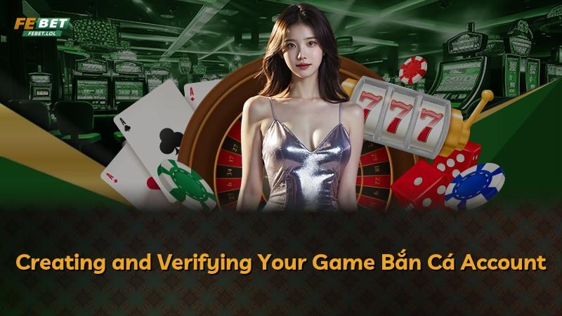 Creating and Verifying Your Game Bắn Cá Account