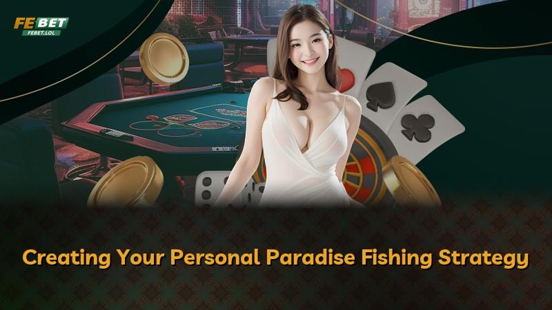 Creating Your Personal Paradise Fishing Strategy