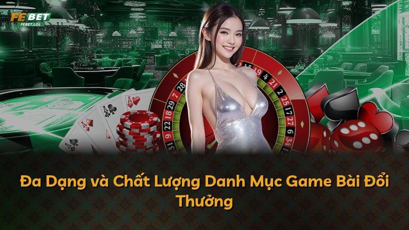 Đa Dạng và Chất Lượng Danh Mục Game Bài Đổi Thưởng