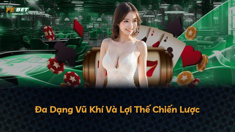 Đa Dạng Vũ Khí Và Lợi Thế Chiến Lược