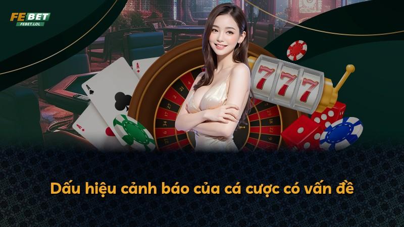 Dấu hiệu cảnh báo của cá cược có vấn đề