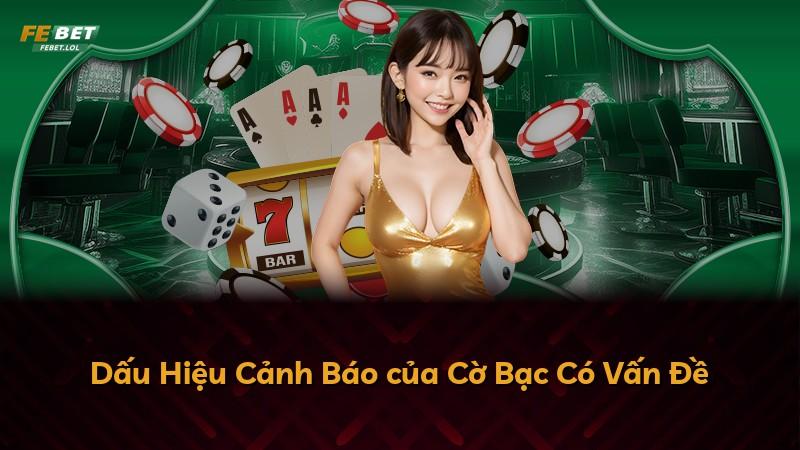 Dấu Hiệu Cảnh Báo của Cờ Bạc Có Vấn Đề