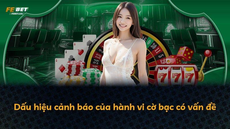 Dấu hiệu cảnh báo của hành vi cờ bạc có vấn đề