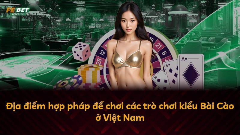 Địa điểm hợp pháp để chơi các trò chơi kiểu Bài Cào ở Việt Nam