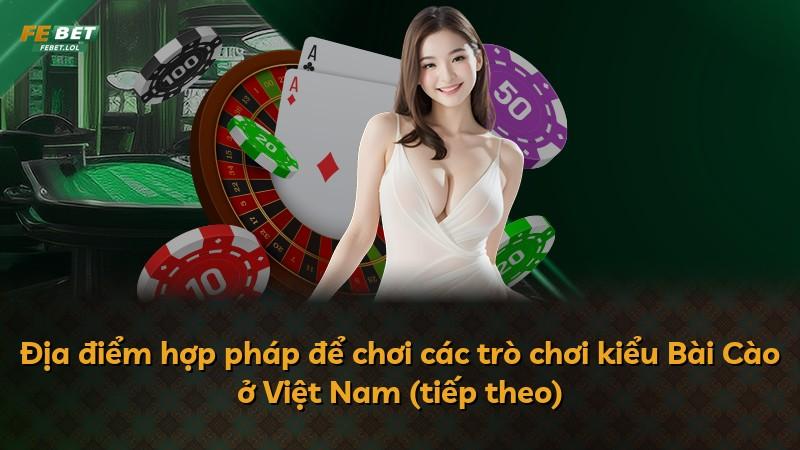 Địa điểm hợp pháp để chơi các trò chơi kiểu Bài Cào ở Việt Nam (tiếp theo)