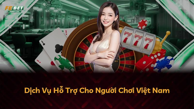 Dịch Vụ Hỗ Trợ Cho Người Chơi Việt Nam