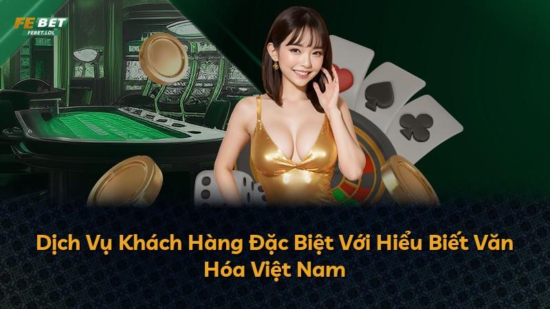 Dịch Vụ Khách Hàng Đặc Biệt Với Hiểu Biết Văn Hóa Việt Nam