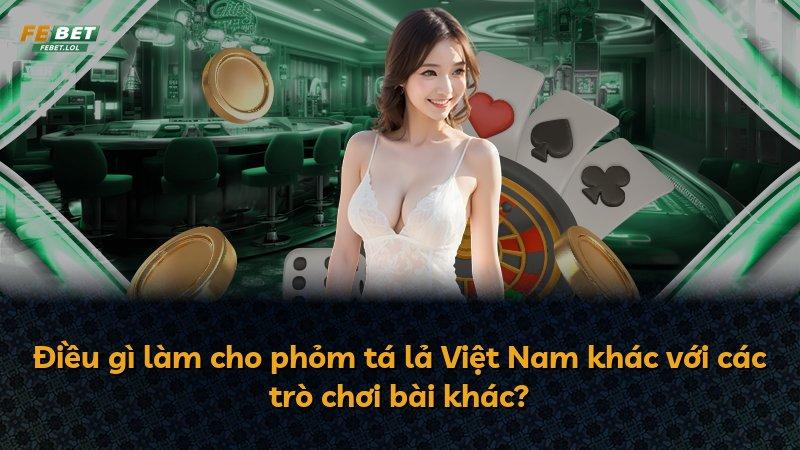 Điều gì làm cho phỏm tá lả Việt Nam khác với các trò chơi bài khác?