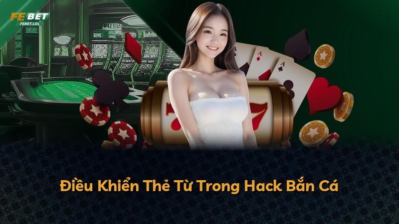 Điều Khiển Thẻ Từ Trong Hack Bắn Cá
