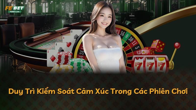 Duy Trì Kiểm Soát Cảm Xúc Trong Các Phiên Chơi