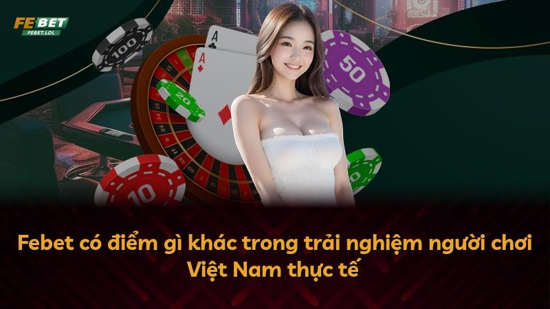 Febet có điểm gì khác trong trải nghiệm người chơi Việt Nam thực tế