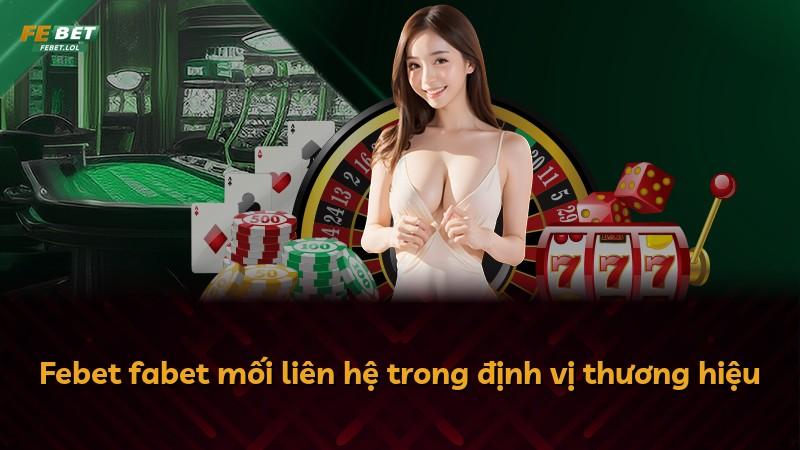Febet fabet mối liên hệ trong định vị thương hiệu
