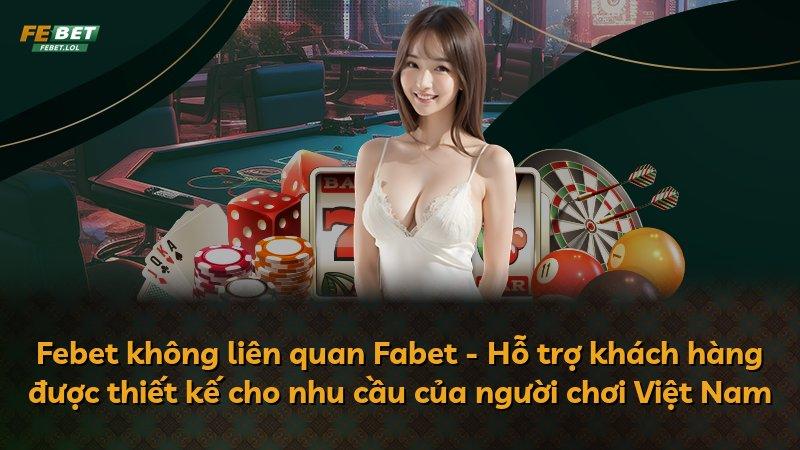 Febet không liên quan Fabet - Hỗ trợ khách hàng được thiết kế cho nhu cầu của người chơi Việt Nam
