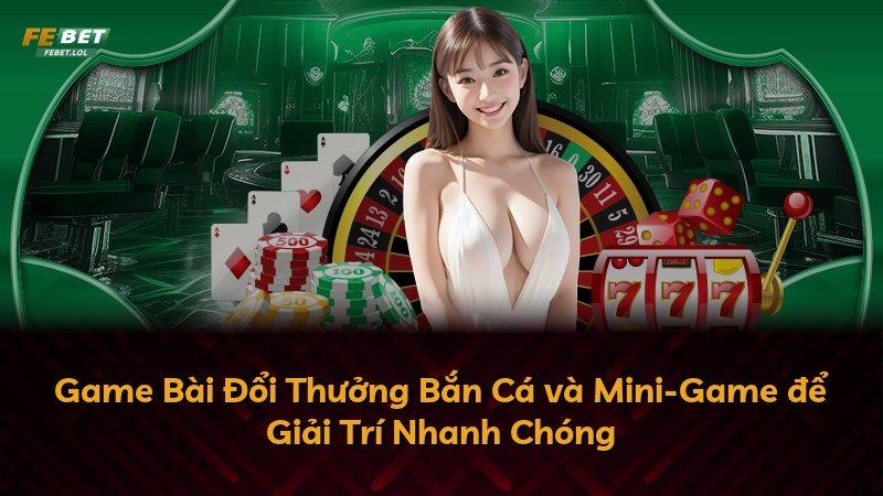 Game Bài Đổi Thưởng Bắn Cá và Mini-Game để Giải Trí Nhanh Chóng