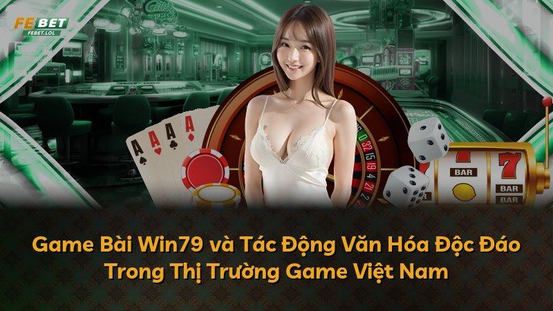Game Bài Win79 và Tác Động Văn Hóa Độc Đáo Trong Thị Trường Game Việt Nam