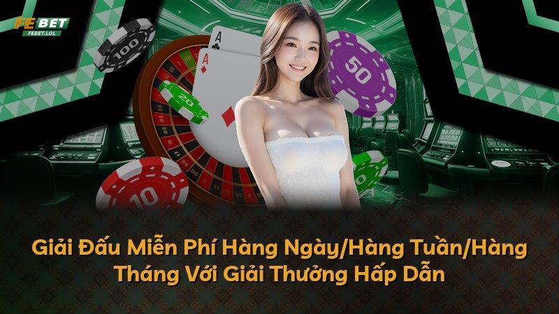Giải Đấu Miễn Phí Hàng Ngày/Hàng Tuần/Hàng Tháng Với Giải Thưởng Hấp Dẫn