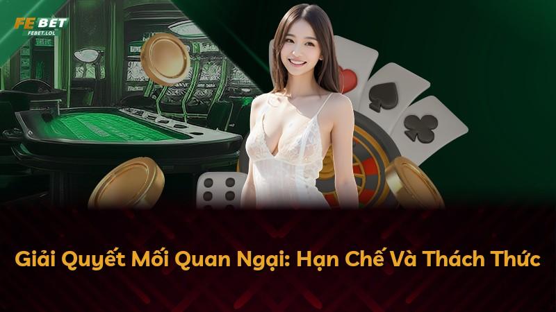 Giải Quyết Mối Quan Ngại: Hạn Chế Và Thách Thức