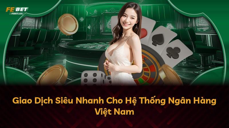 Giao Dịch Siêu Nhanh Cho Hệ Thống Ngân Hàng Việt Nam