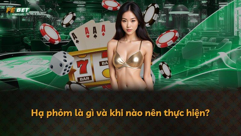 Hạ phỏm là gì và khi nào nên thực hiện?