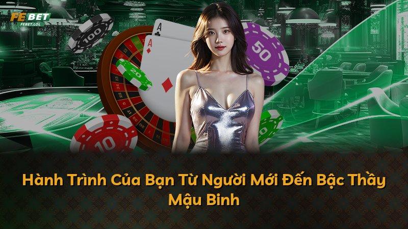 Hành Trình Của Bạn Từ Người Mới Đến Bậc Thầy Mậu Binh