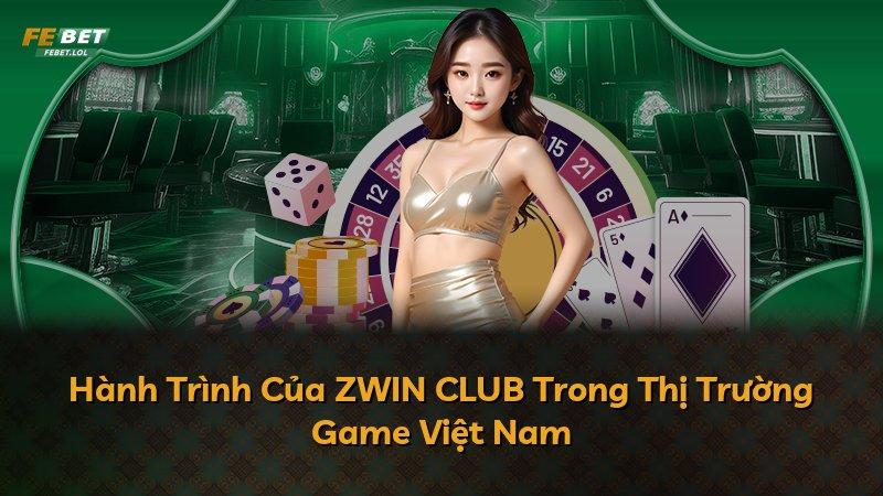 Hành Trình Của ZWIN CLUB Trong Thị Trường Game Việt Nam