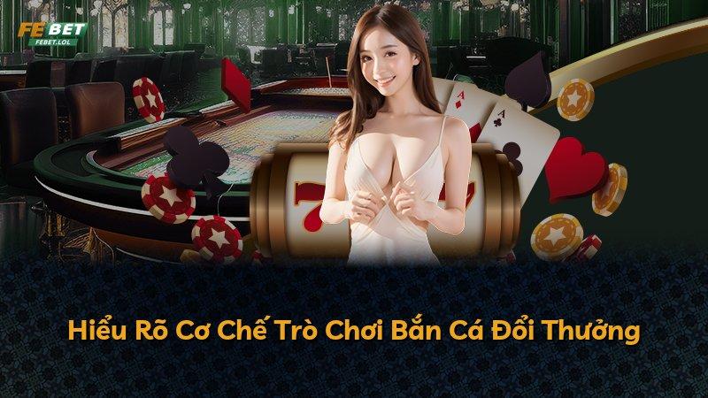 Hiểu Rõ Cơ Chế Trò Chơi Bắn Cá Đổi Thưởng