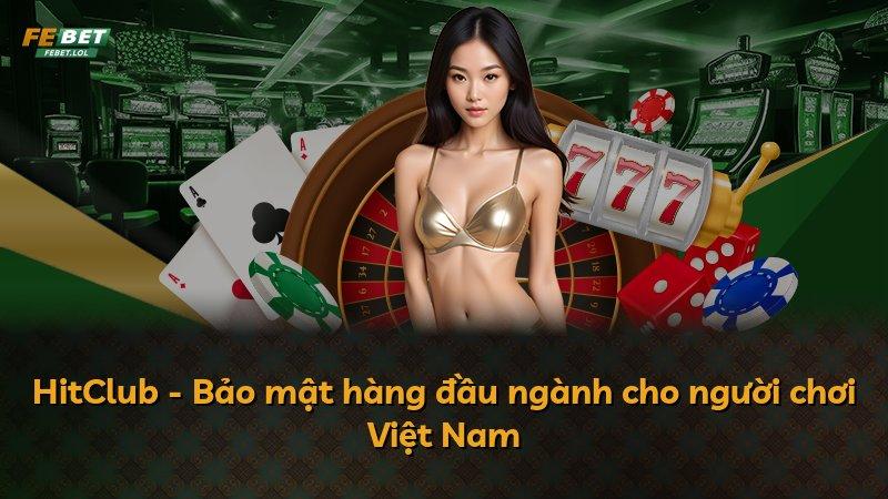 HitClub - Bảo mật hàng đầu ngành cho người chơi Việt Nam
