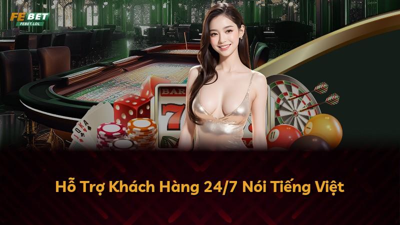 Hỗ Trợ Khách Hàng 24/7 Nói Tiếng Việt